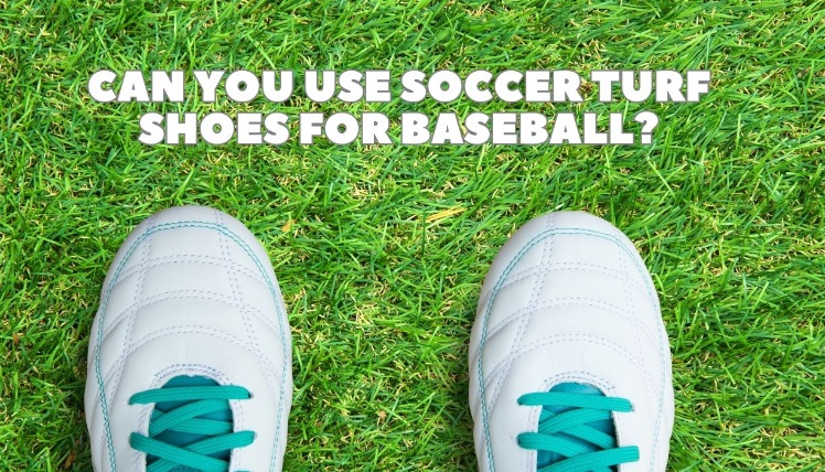 Can You Use Soccer Turf Shoes For Baseball?